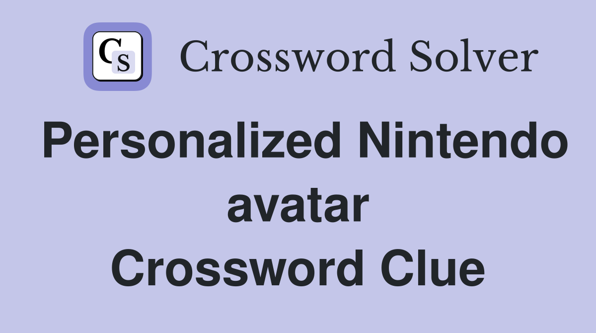 Personalized Nintendo avatar - Crossword Clue Answers - Crossword Solver